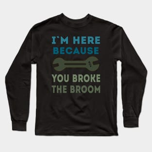 Broken Broom Repairman is here Long Sleeve T-Shirt